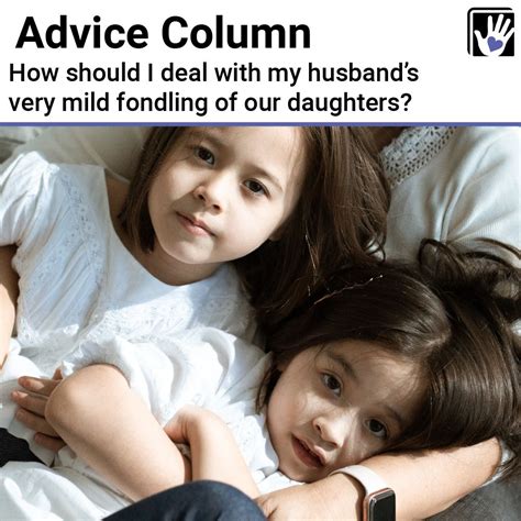 fingered my daughter|How should I deal with my husband's very mild fondling of my .